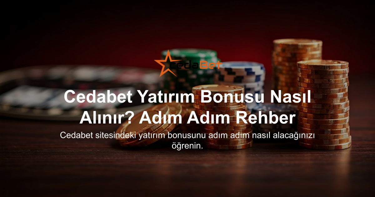Cedabet Yatırım Bonusu Nasıl Alınır? Adım Adım Rehber