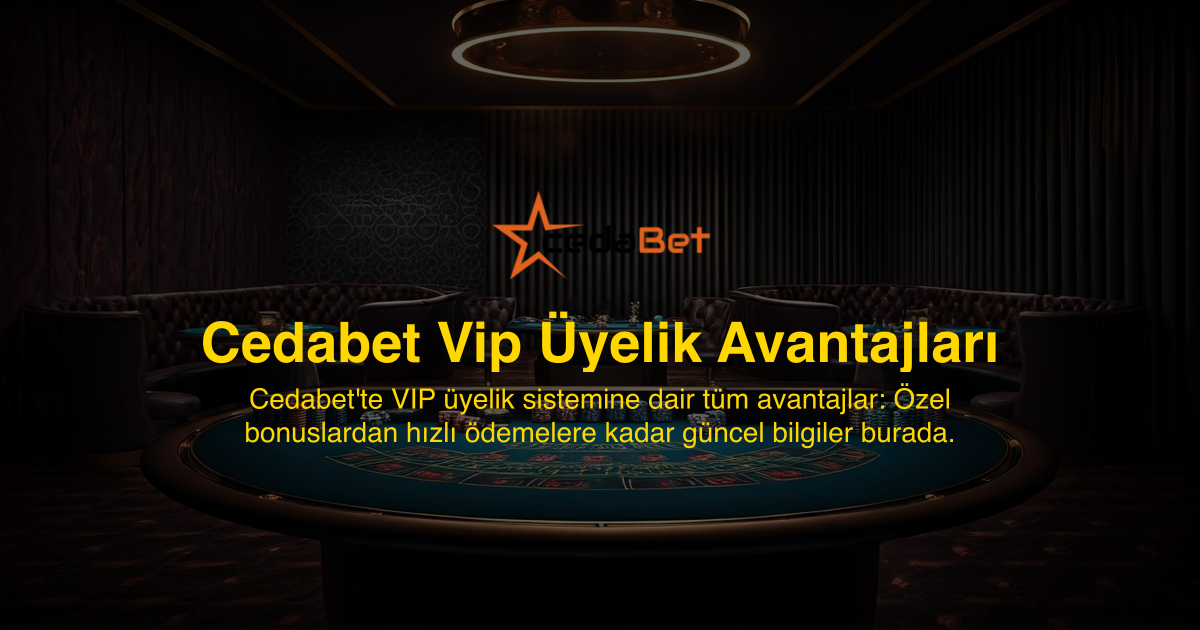 Cedabet Vip Üyelik Avantajları