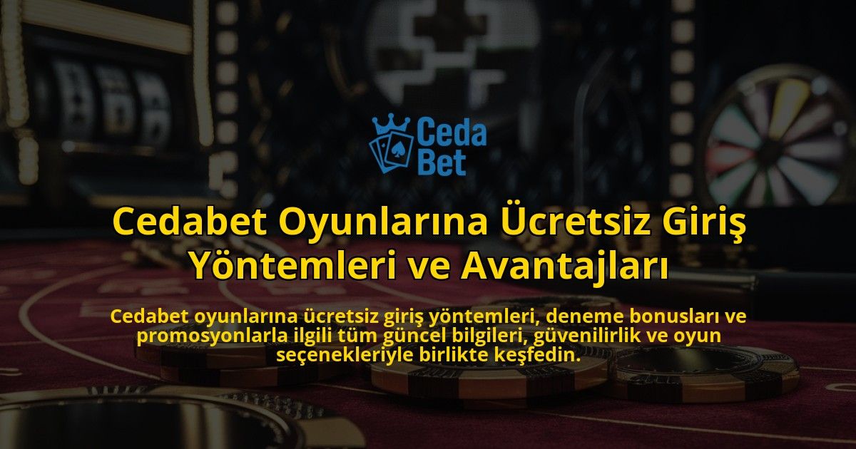 Cedabet-Oyunlarna-cretsiz-Giri-Yntemleri-ve-Avantajlar-overlay-1768232424.jpg