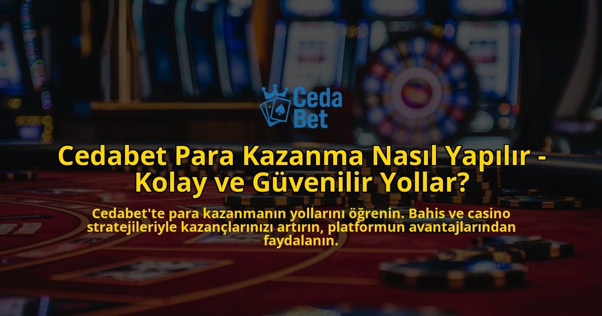 Cedabet-Para-Kazanma-Nasil-Yapilir---Kolay-ve-Guvenilir-Yollar-overlay-1769022932.jpg