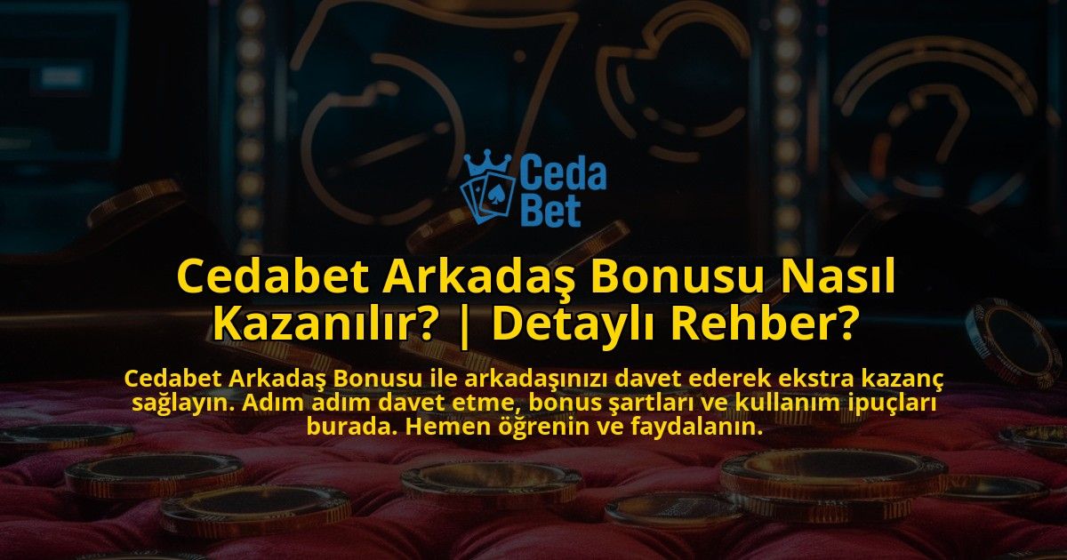 Cedabet-Arkadas-Bonusu-Nasil-Kazanilir-Detayli-Rehber-overlay-1771774533.jpg
