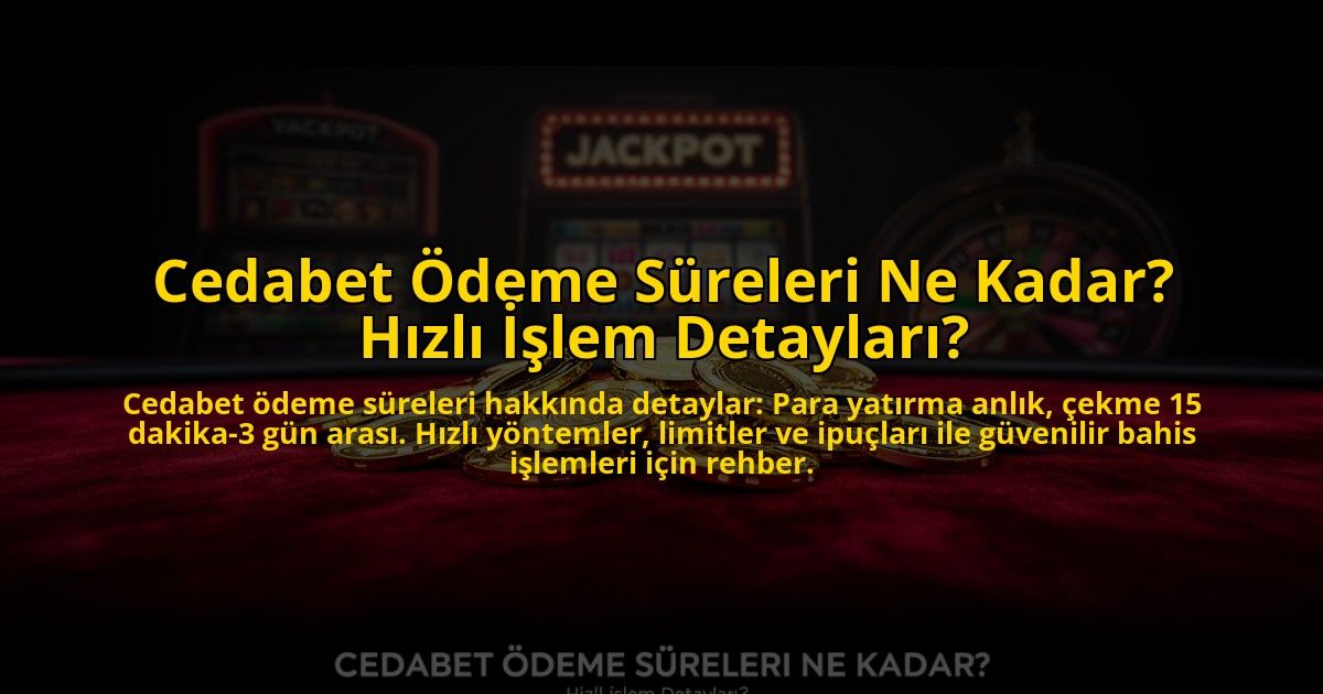 Cedabet-Odeme-Sureleri-Ne-Kadar-Hizli-Islem-Detaylari-overlay-1773617386.jpg